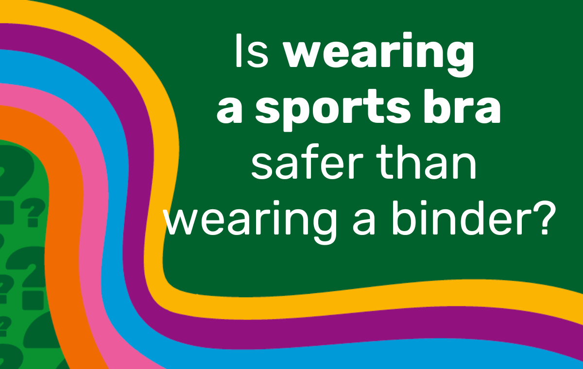 Ask The Binding Coach: Is wearing a sports bra safer than wearing a binder?