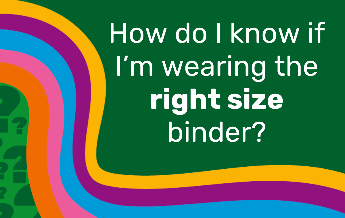 Ask The Binding Coach: How do I know I'm wearing the right size binder?