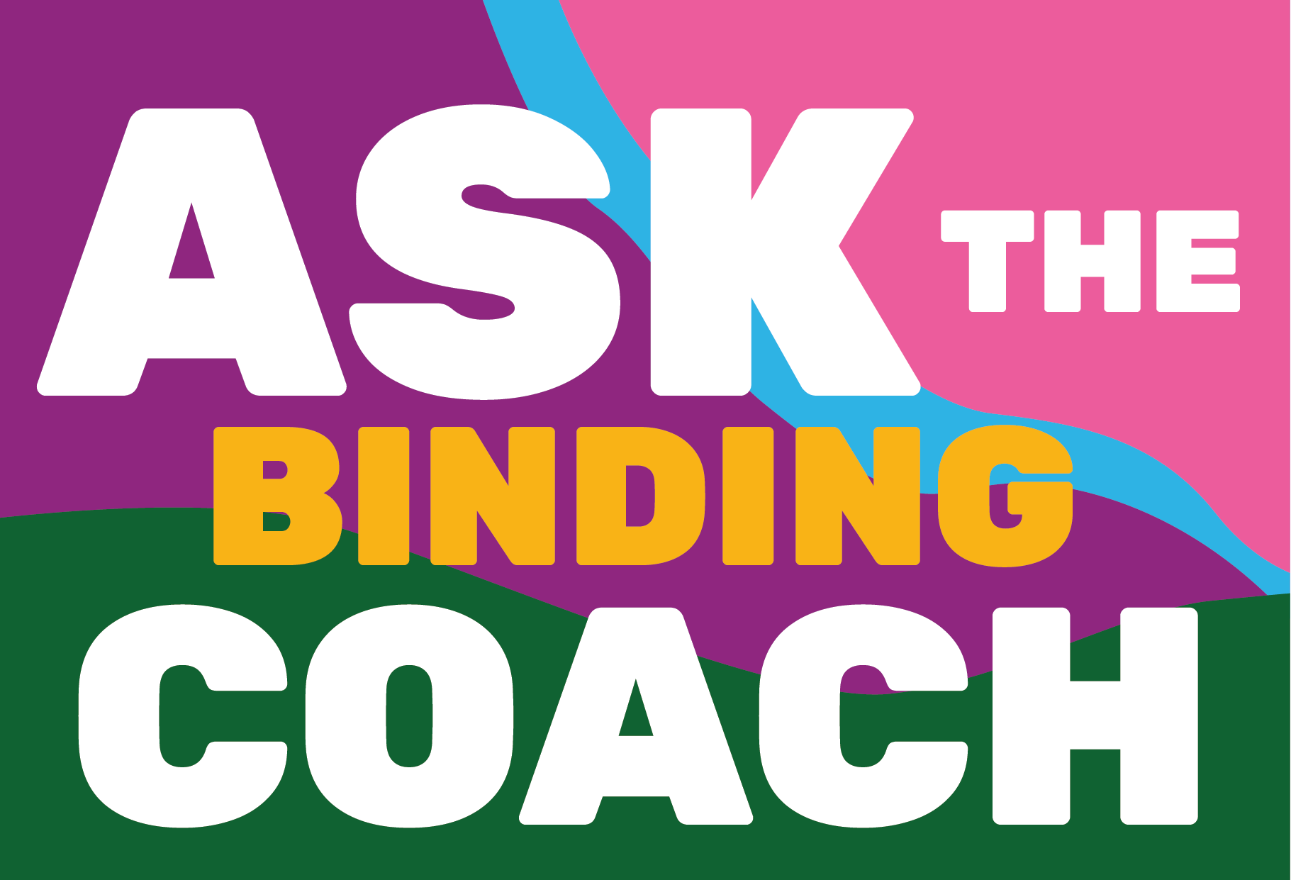 Ask The Binding Coach