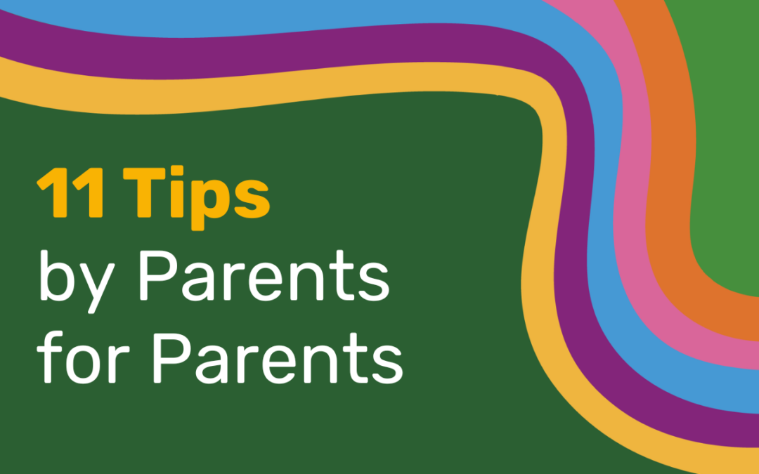 11 Tips By Parents for Parents